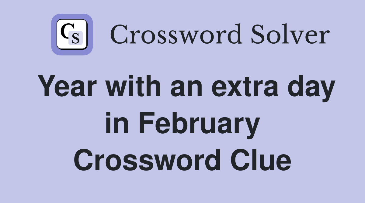 Year with an extra day in February Crossword Clue