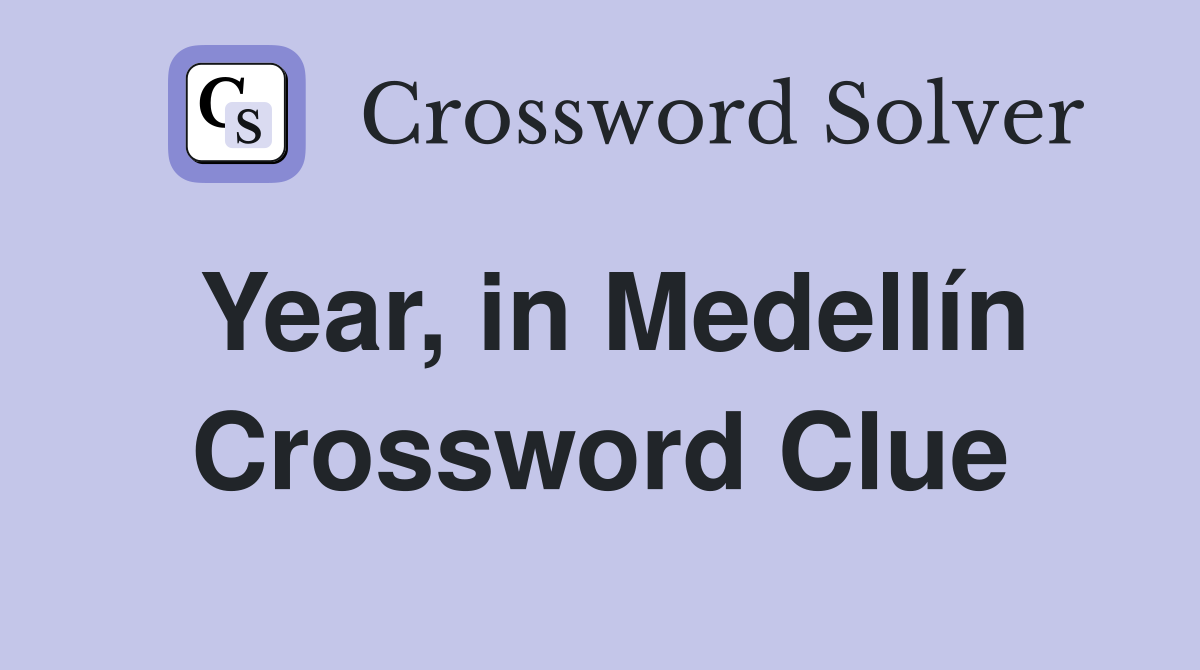Year, in Medellín Crossword Clue