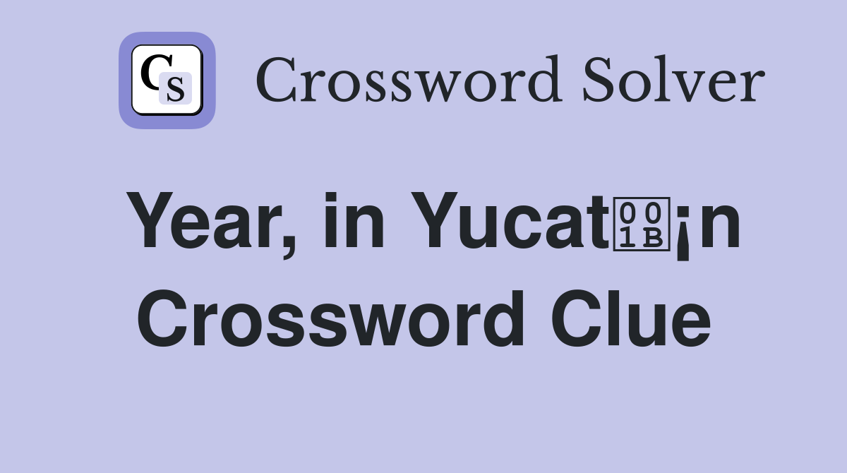 Year, in Yucat¡n Crossword Clue