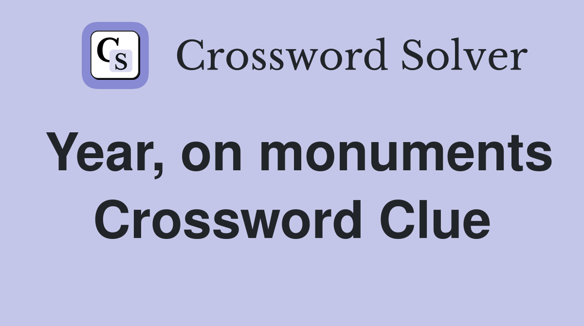 Year, on monuments Crossword Clue