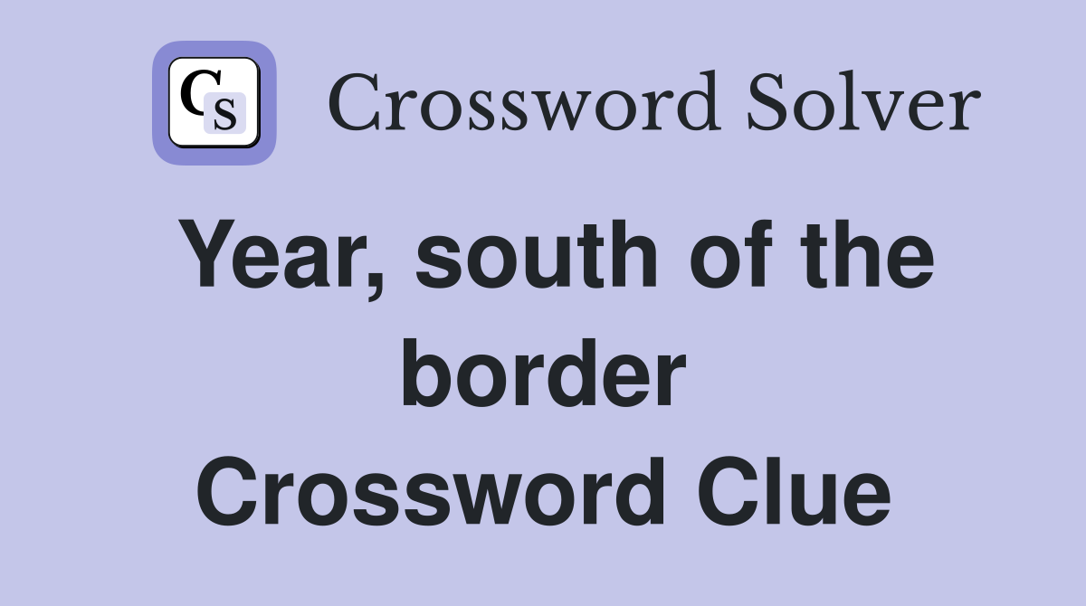 Year, south of the border Crossword Clue
