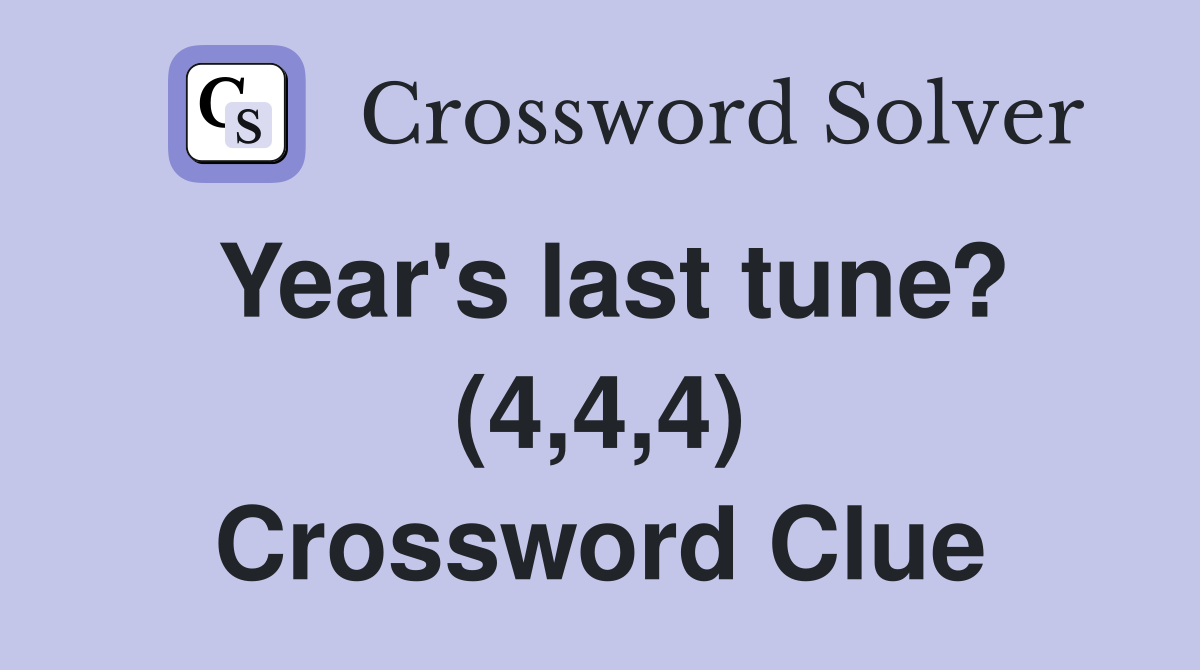 Year's last tune? (4,4,4) Crossword Clue