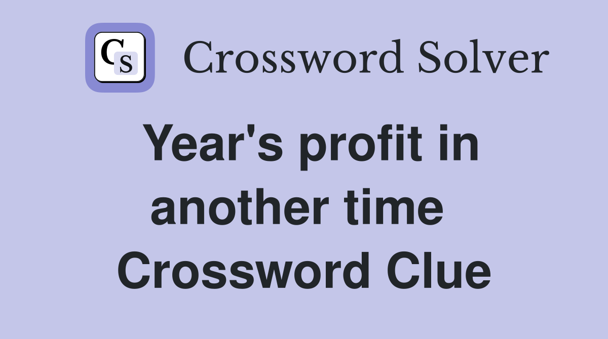 Year's profit in another time  Crossword Clue