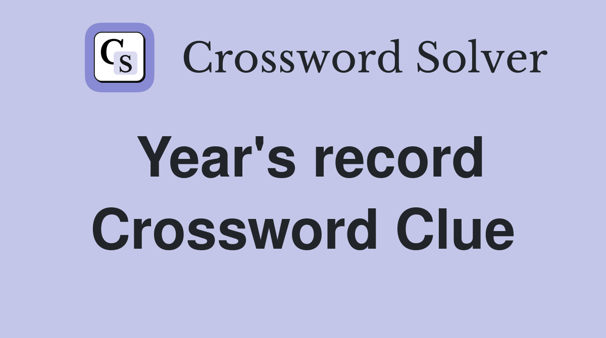 Year's record Crossword Clue