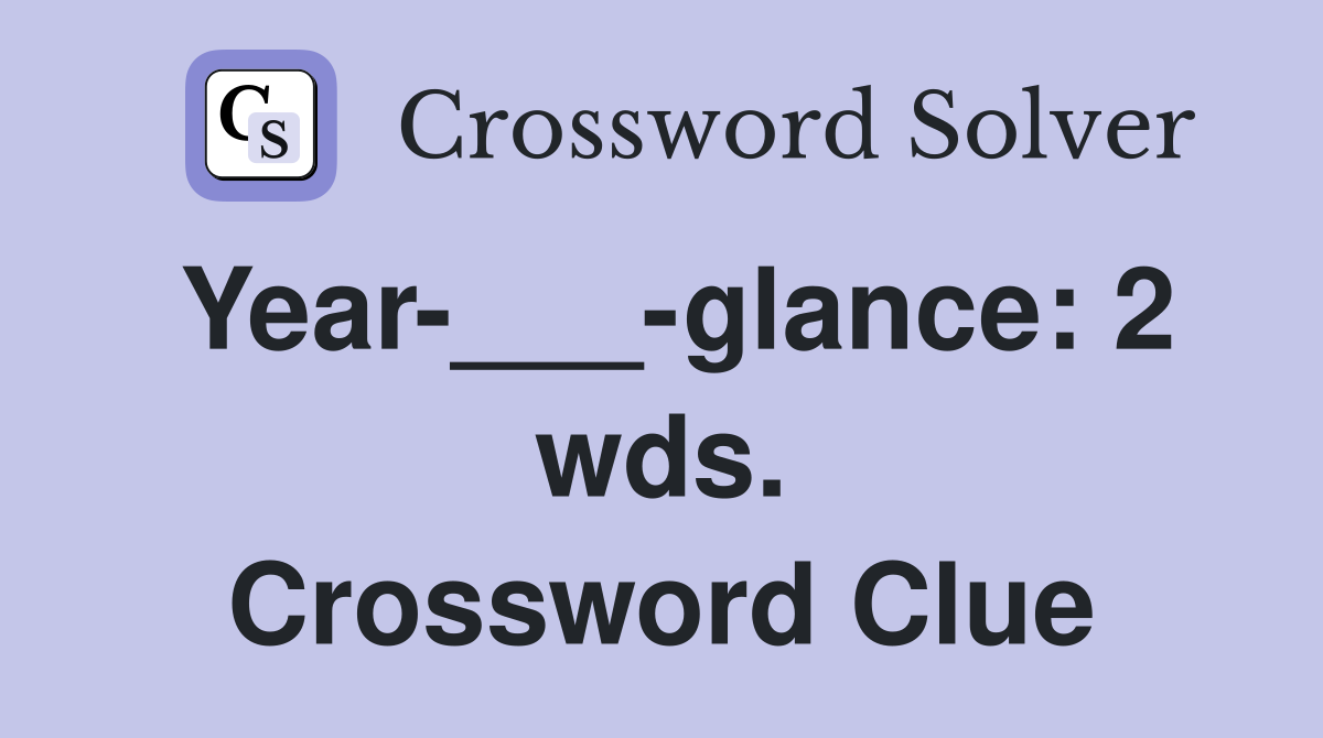 Year-___-glance: 2 wds. Crossword Clue