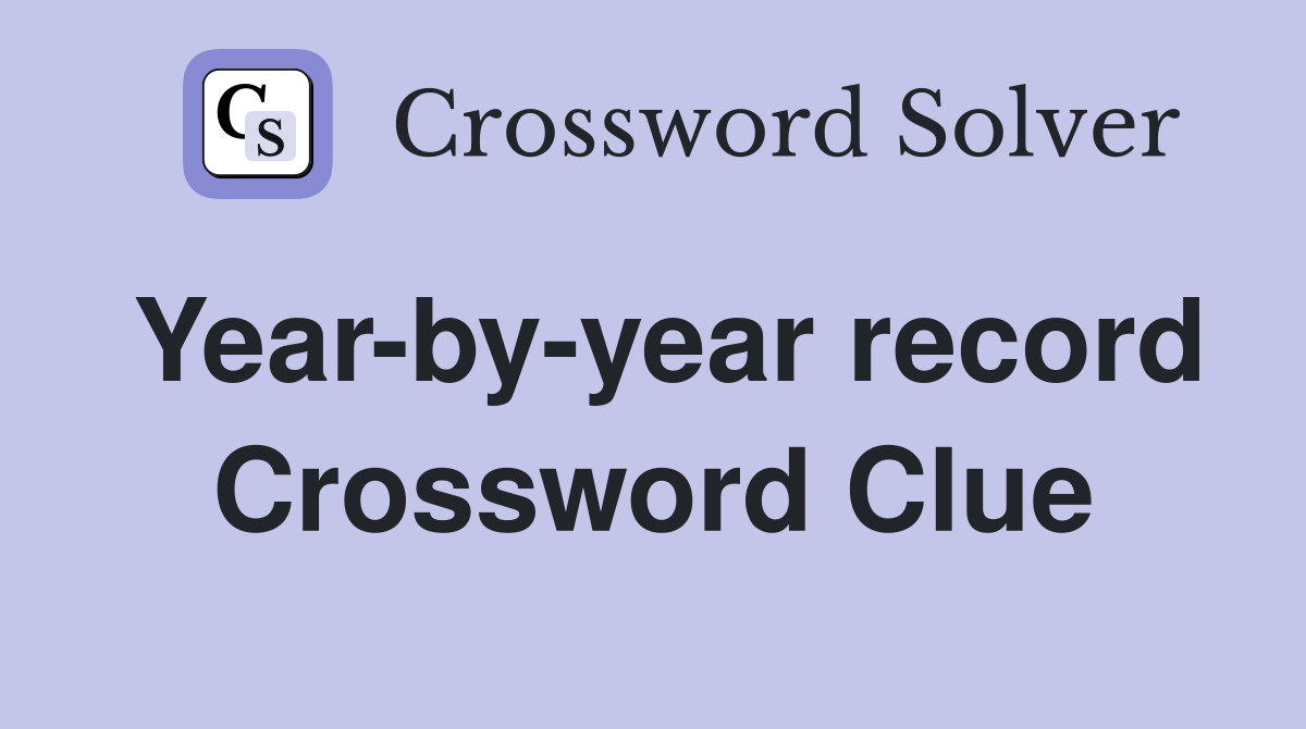 Year-by-year record Crossword Clue