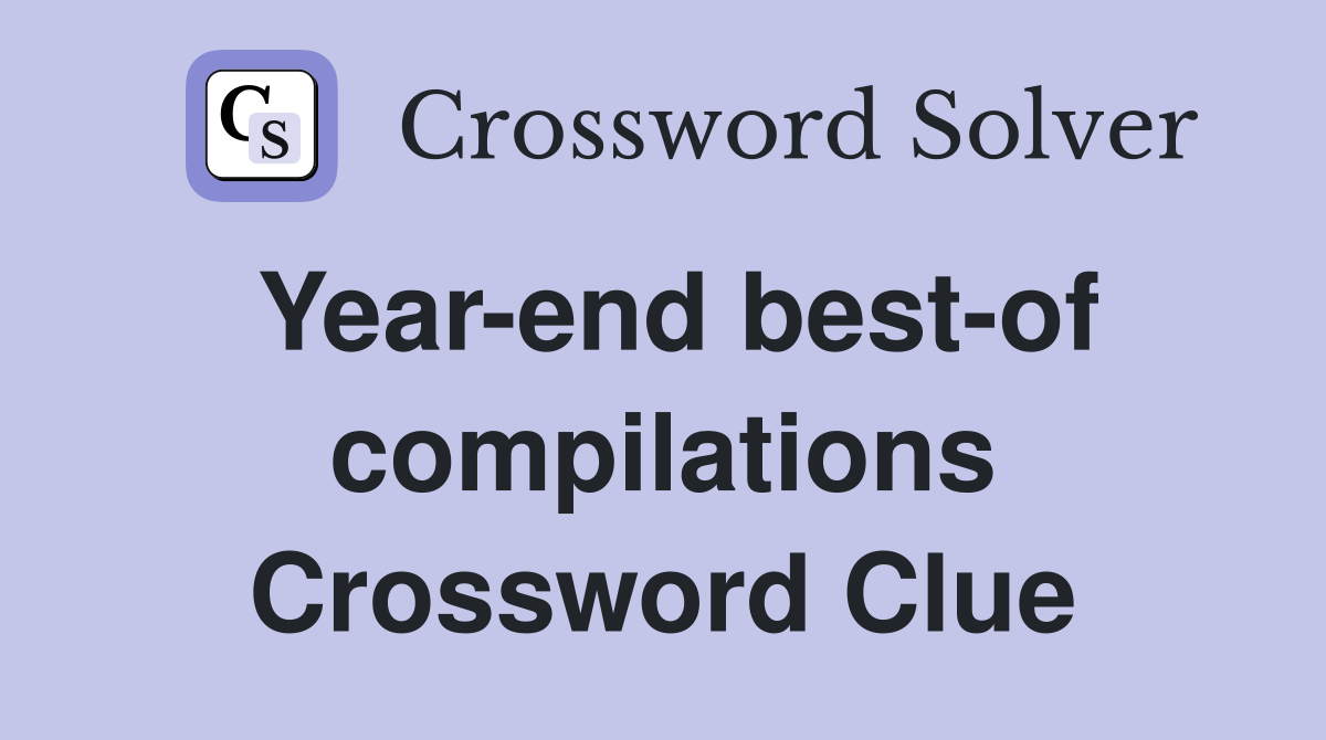 Year-end best-of compilations Crossword Clue