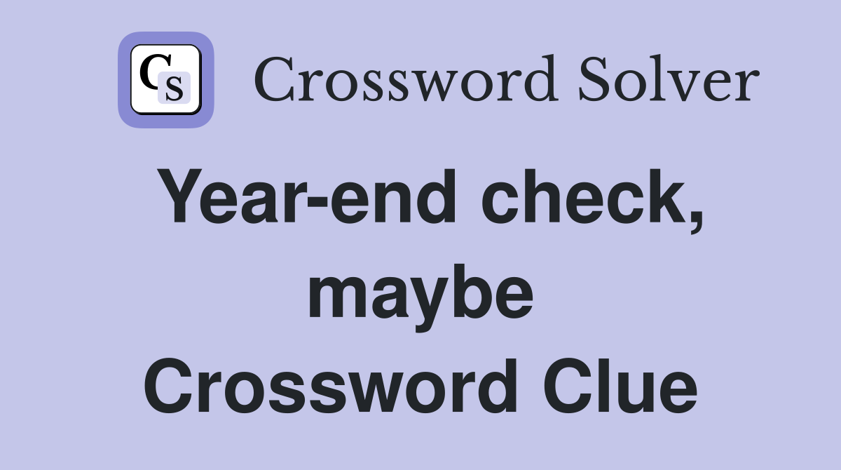 Year-end check, maybe Crossword Clue