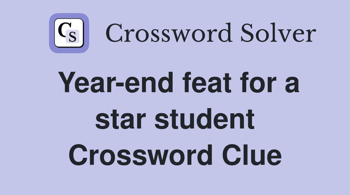 Year-end feat for a star student Crossword Clue