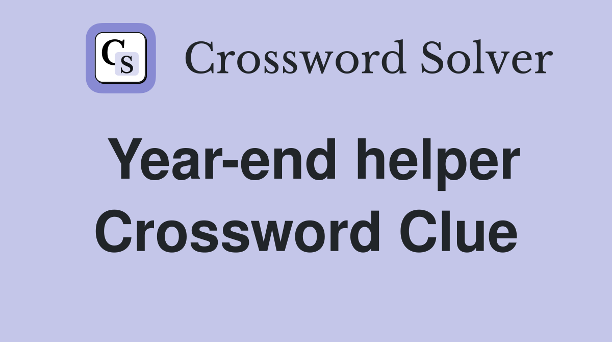 Year-end helper Crossword Clue