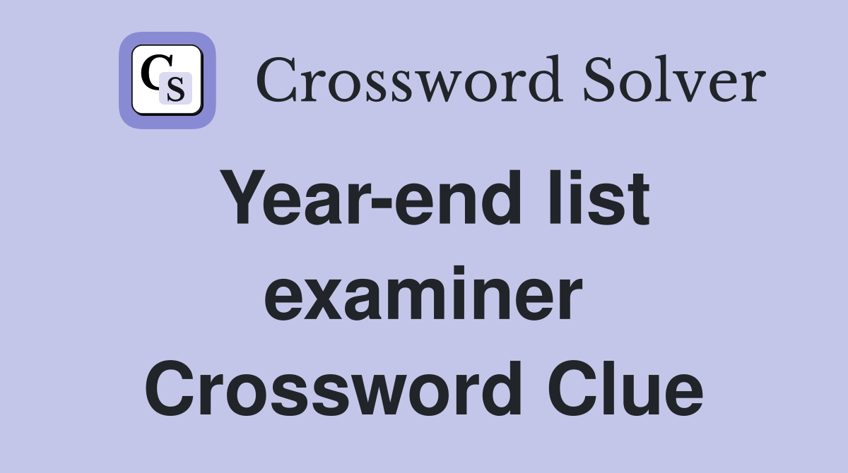 Year-end list examiner Crossword Clue