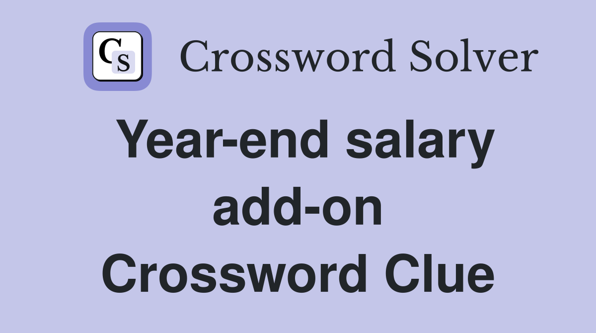 Year-end salary add-on Crossword Clue