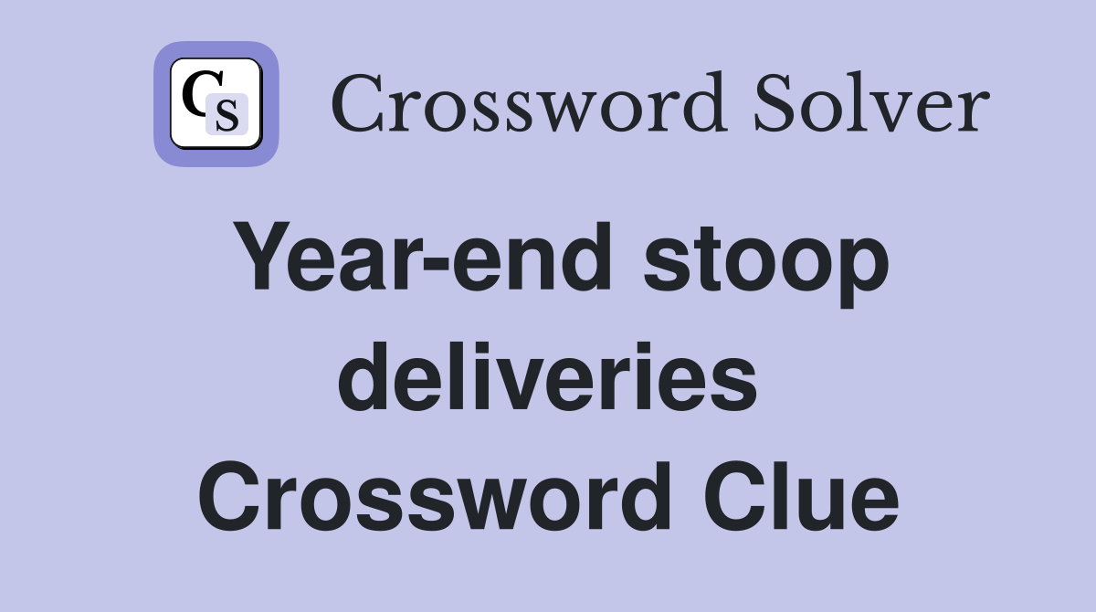 Year-end stoop deliveries Crossword Clue