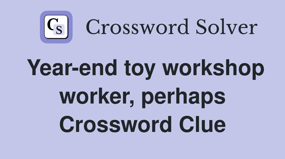 Year-end toy workshop worker, perhaps Crossword Clue