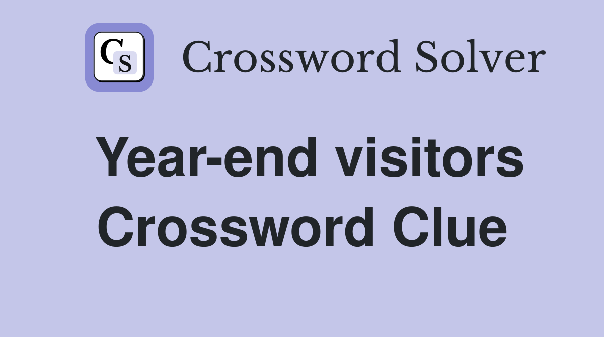 Year-end visitors Crossword Clue
