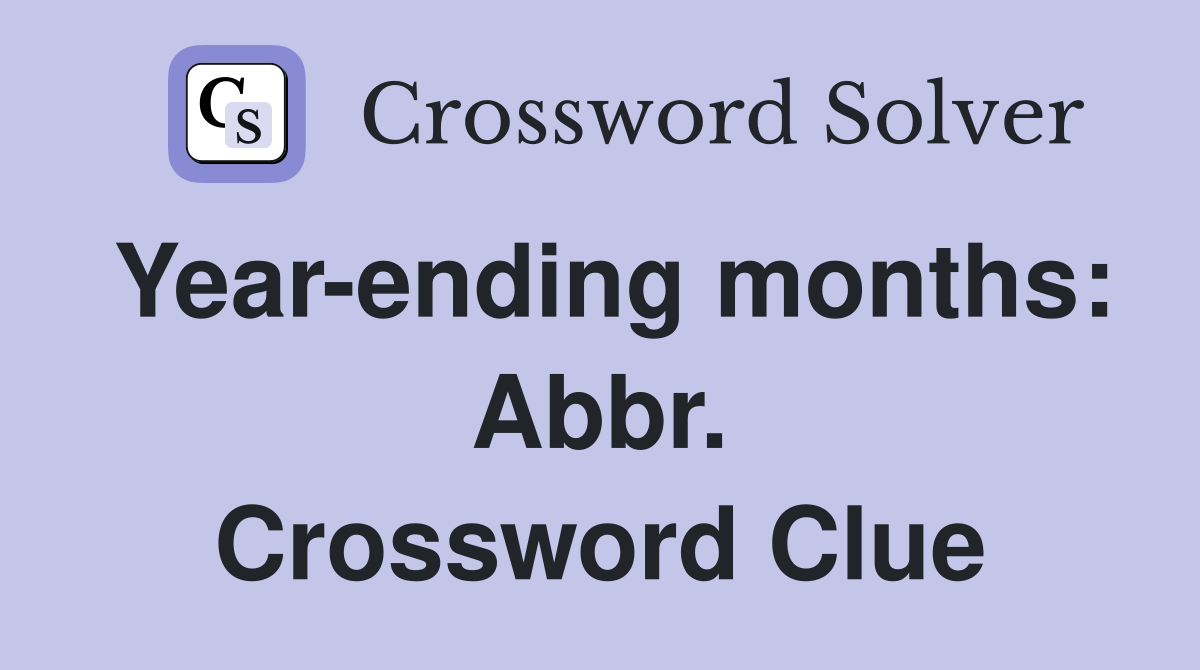 Year-ending months: Abbr. Crossword Clue
