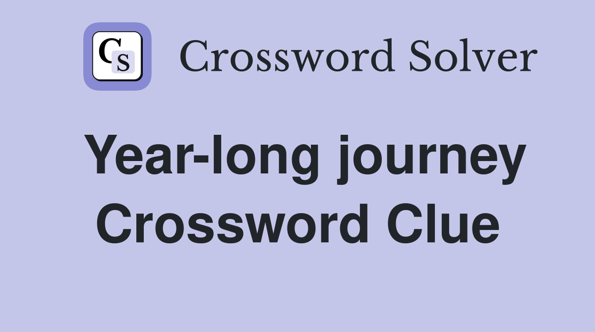 Year-long journey Crossword Clue