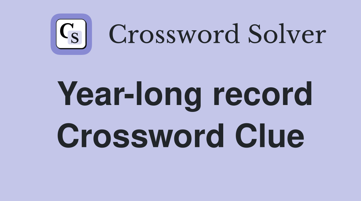 Year-long record Crossword Clue