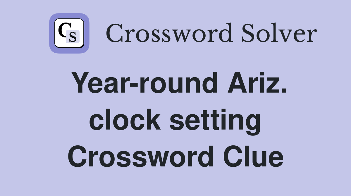 Year-round Ariz. clock setting Crossword Clue