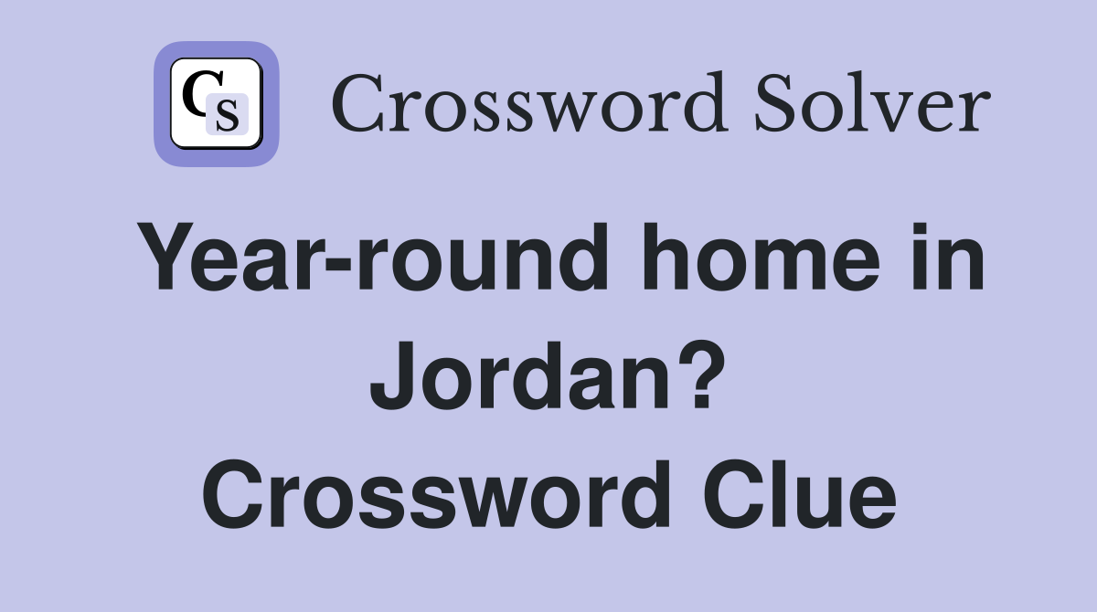 Year-round home in Jordan? Crossword Clue