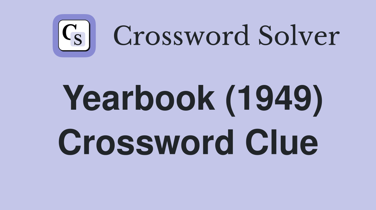 Yearbook (1949) Crossword Clue