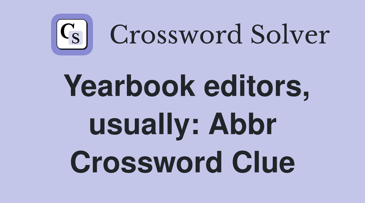 Yearbook editors, usually: Abbr Crossword Clue