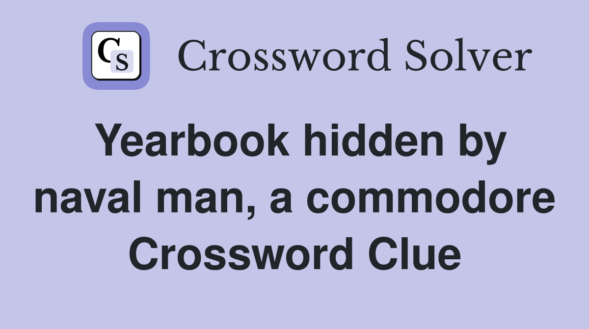 Yearbook hidden by naval man, a commodore Crossword Clue