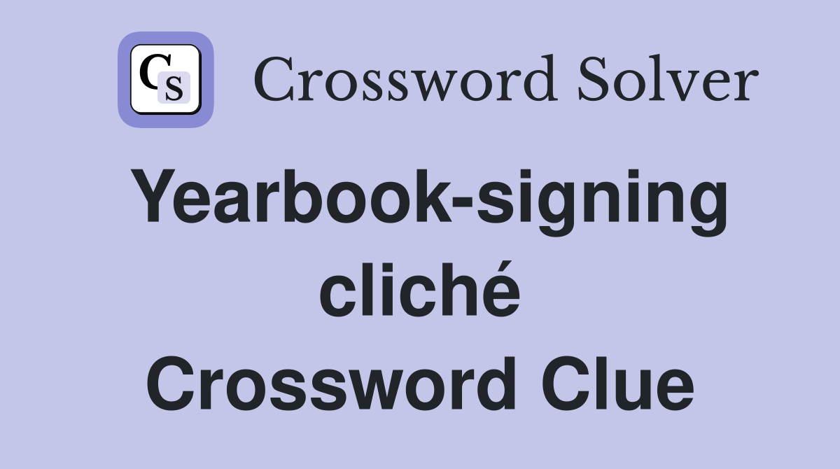 Yearbook-signing cliché Crossword Clue