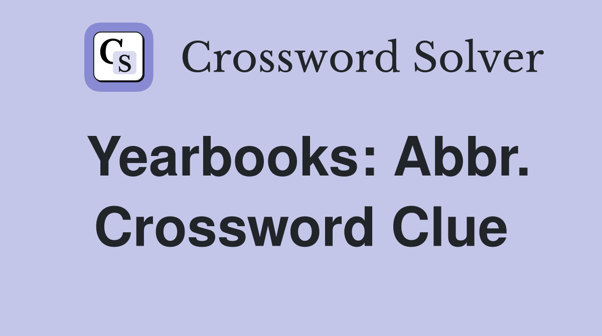 Yearbooks: Abbr. Crossword Clue