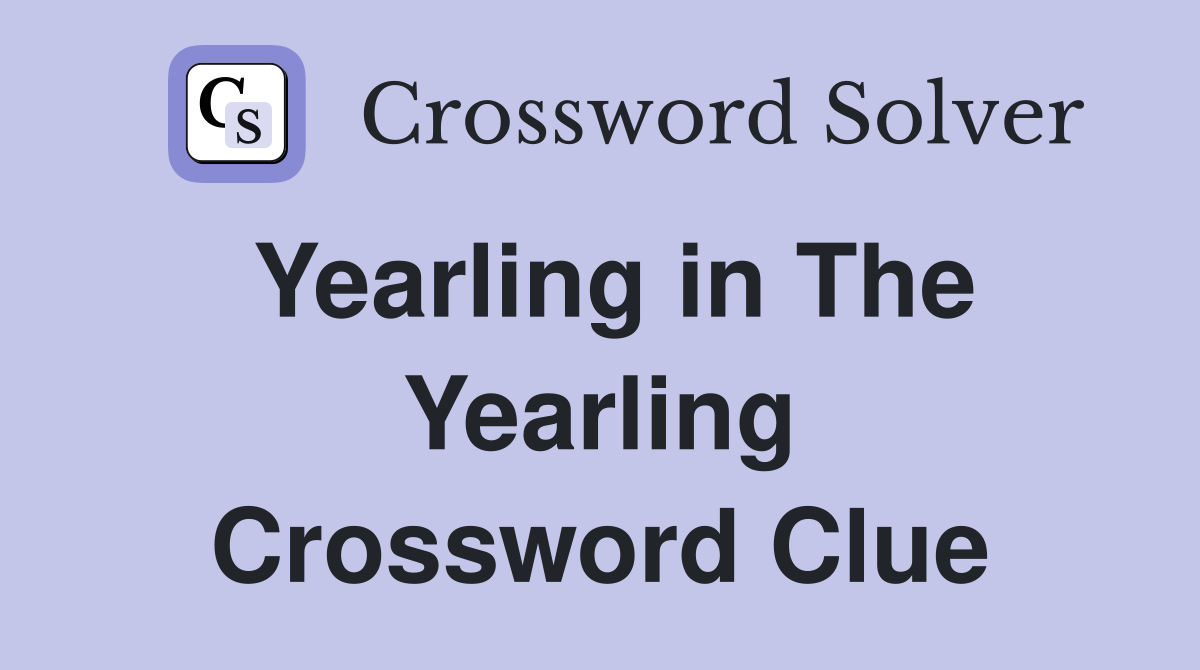 Yearling in The Yearling Crossword Clue