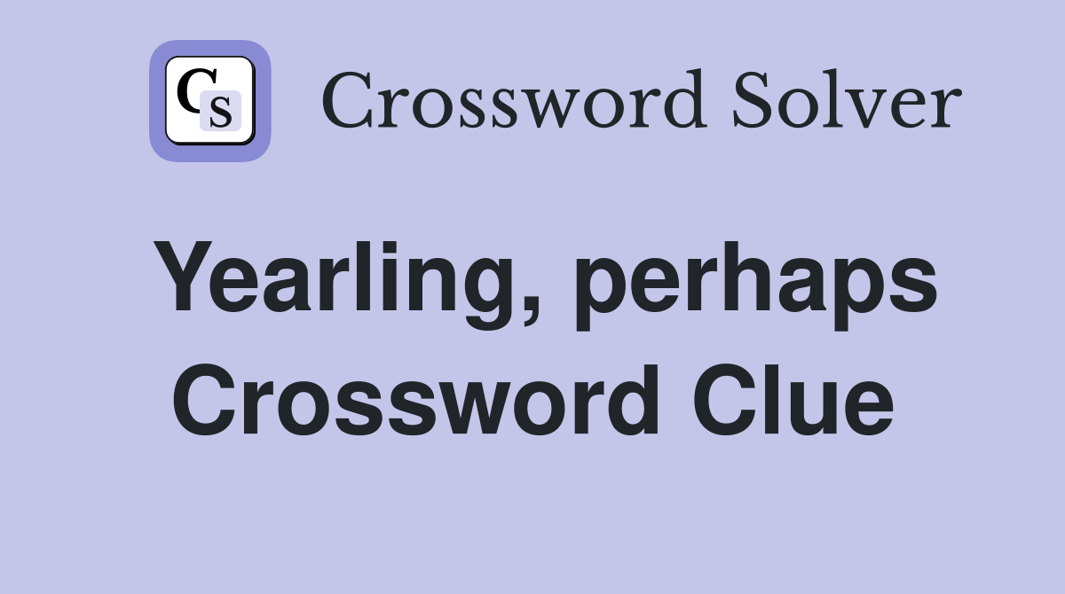 Yearling, perhaps Crossword Clue
