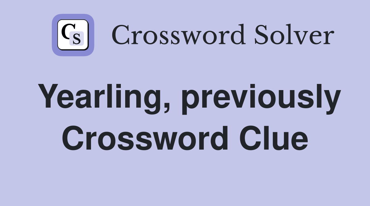 Yearling, previously Crossword Clue
