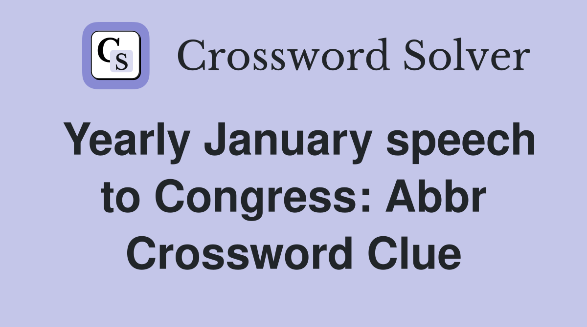 Yearly January speech to Congress: Abbr Crossword Clue