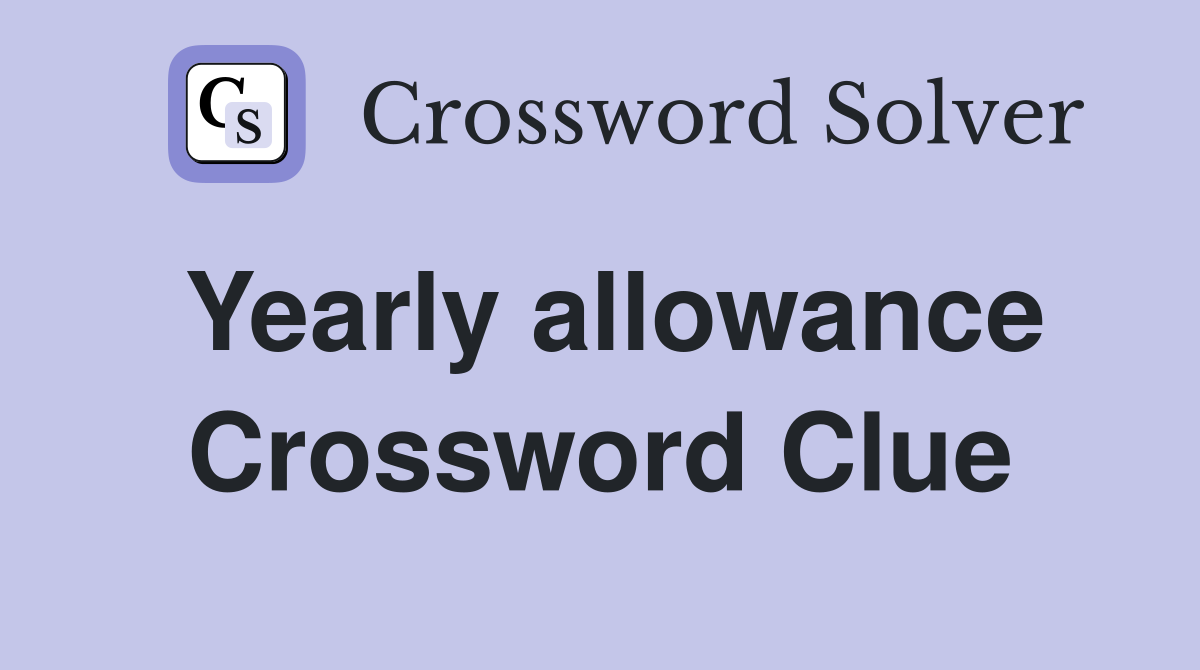 Yearly allowance Crossword Clue