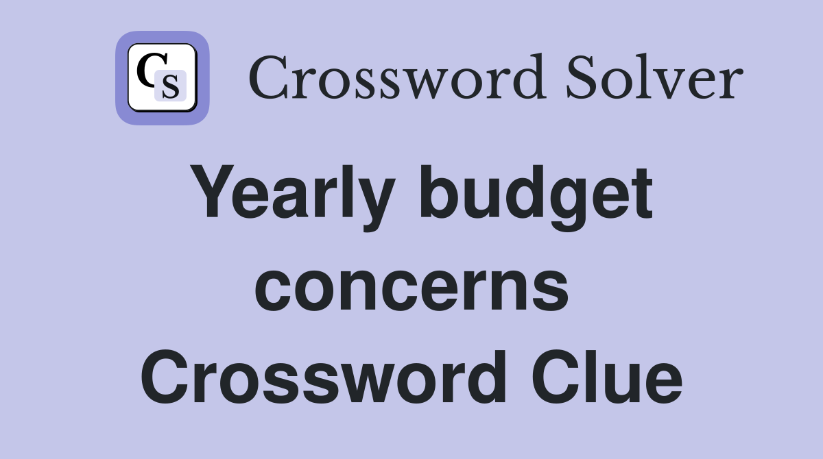 Yearly budget concerns Crossword Clue