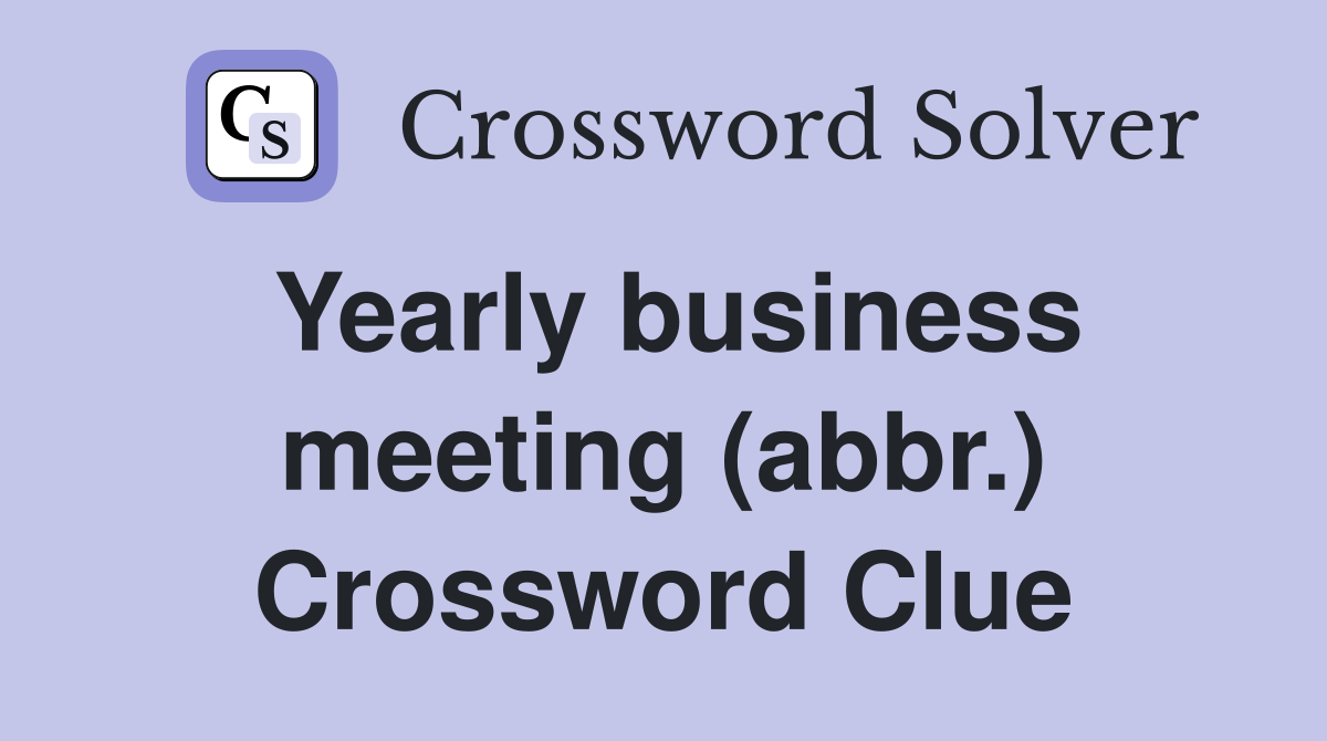 Yearly business meeting (abbr.) Crossword Clue
