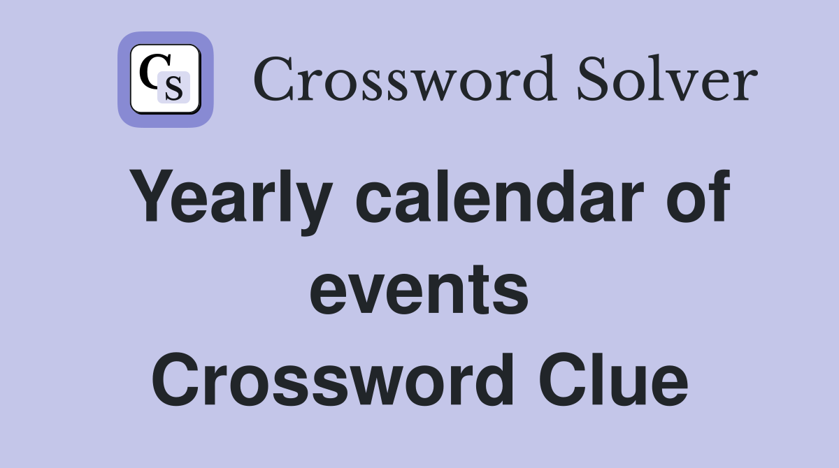 Yearly calendar of events Crossword Clue