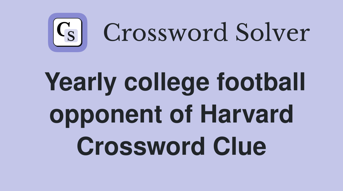Yearly college football opponent of Harvard Crossword Clue