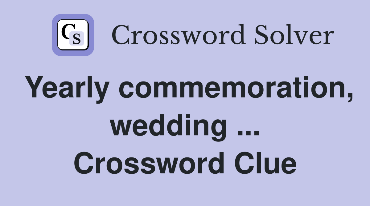 Yearly commemoration, wedding ... Crossword Clue