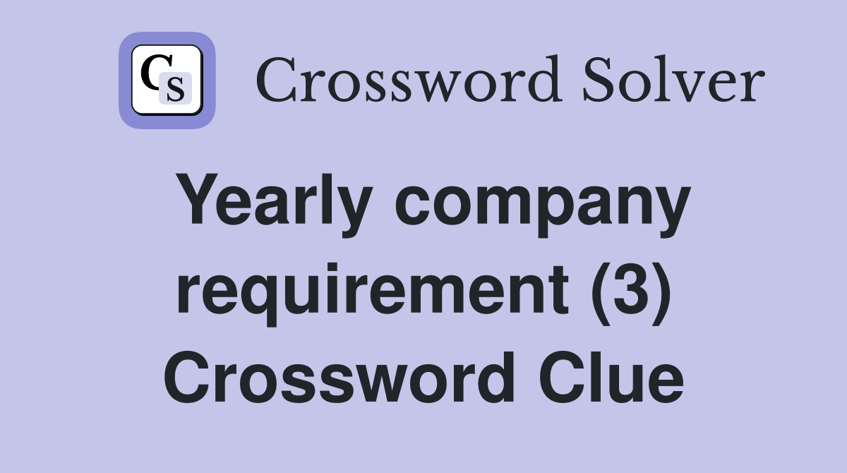 Yearly company requirement (3) Crossword Clue