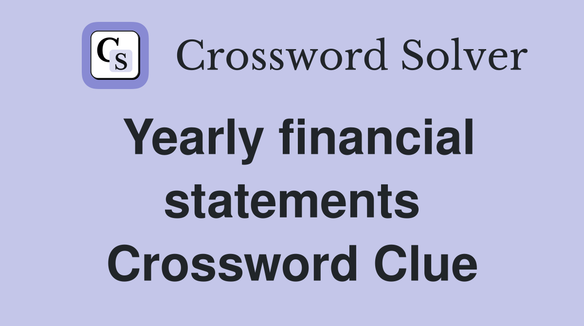 Yearly financial statements Crossword Clue