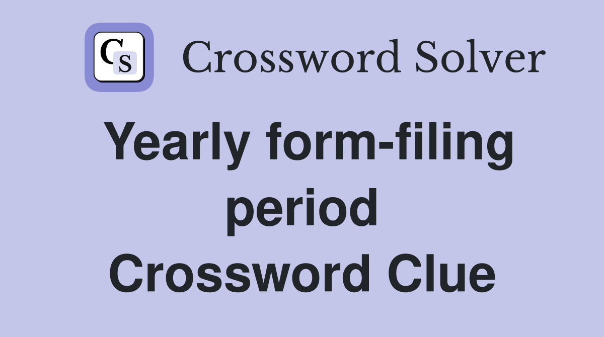 Yearly form-filing period Crossword Clue