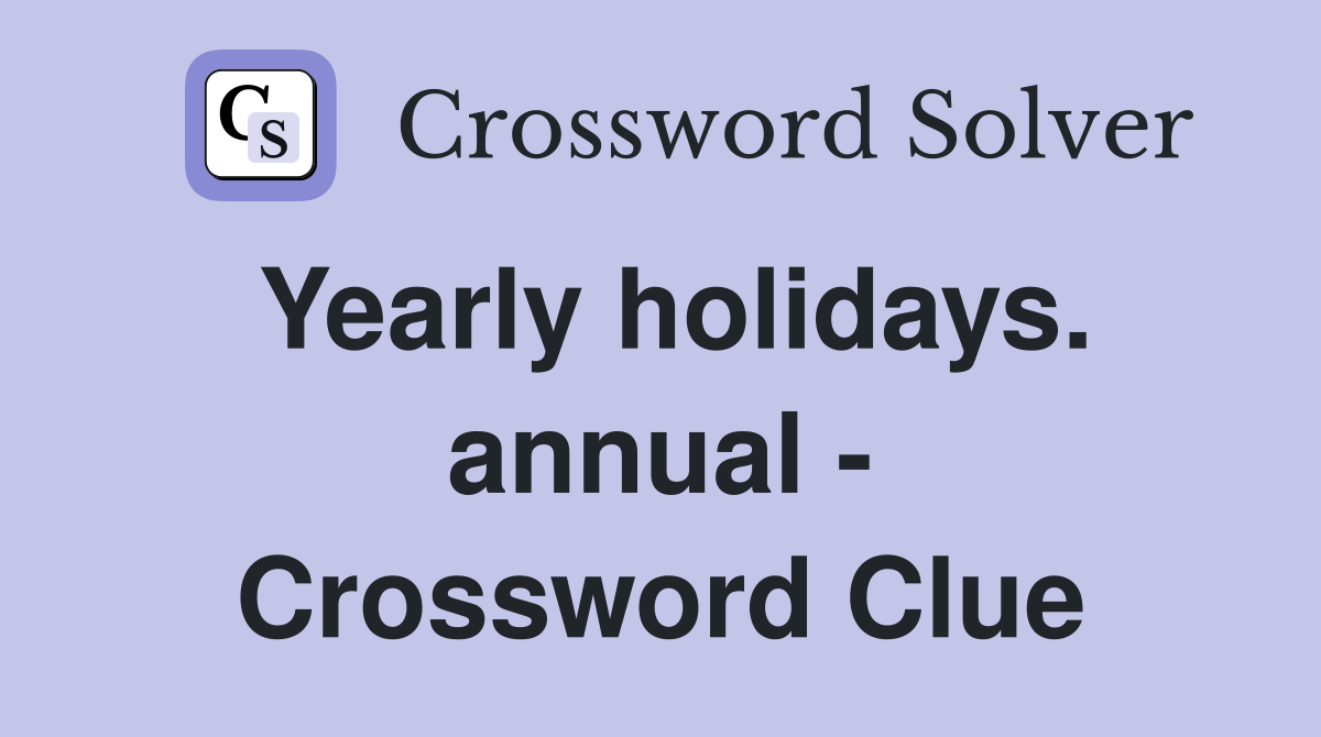 Yearly holidays. annual - Crossword Clue