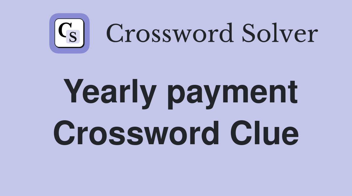 Yearly payment Crossword Clue