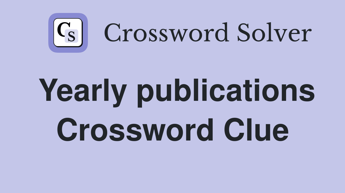 Yearly publications Crossword Clue