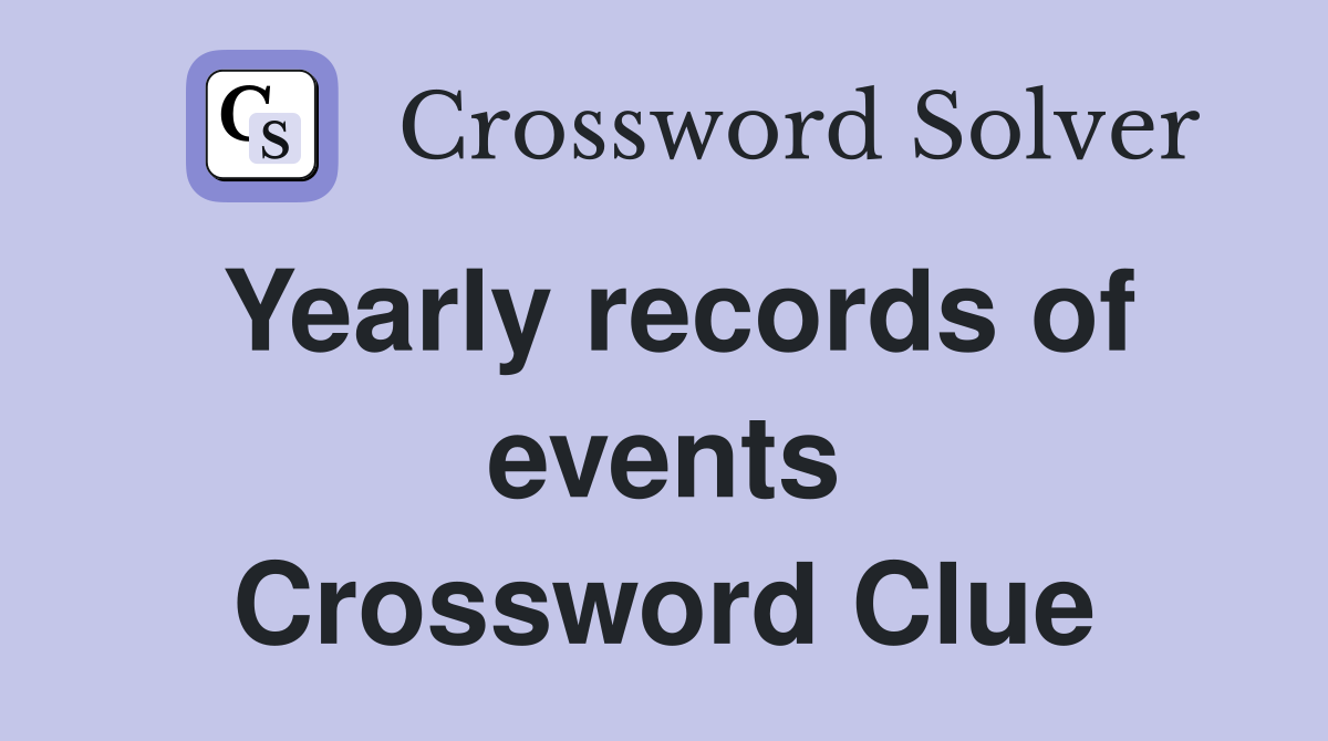 Yearly records of events Crossword Clue