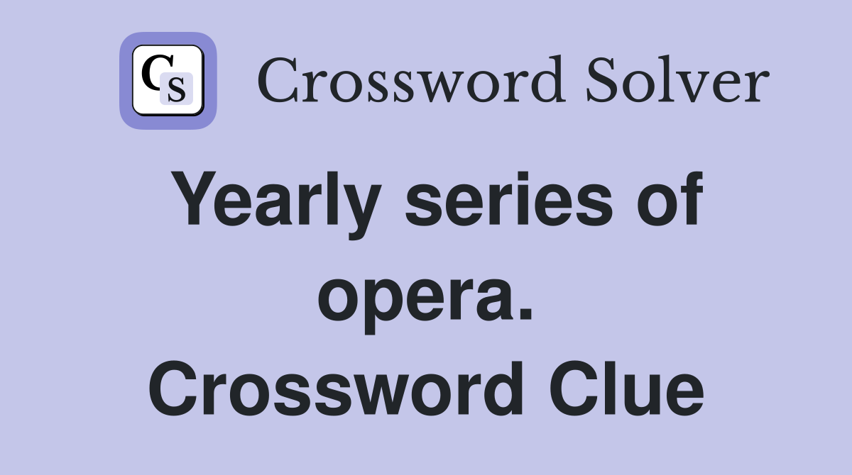 Yearly series of opera. Crossword Clue