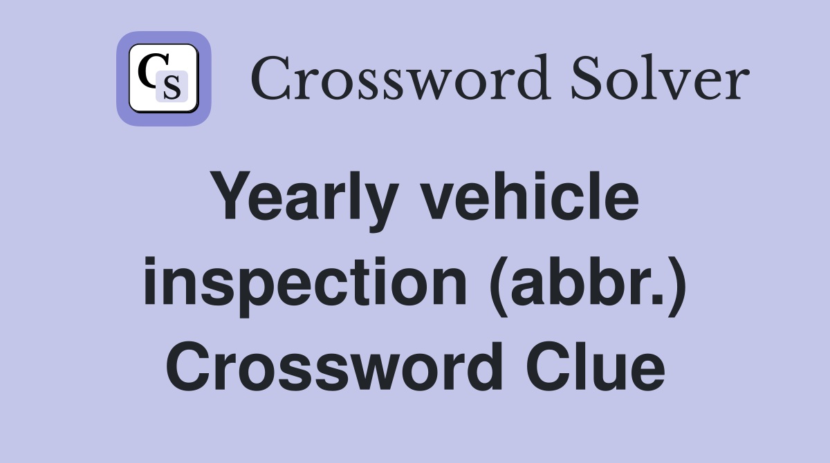 Yearly vehicle inspection (abbr.) Crossword Clue