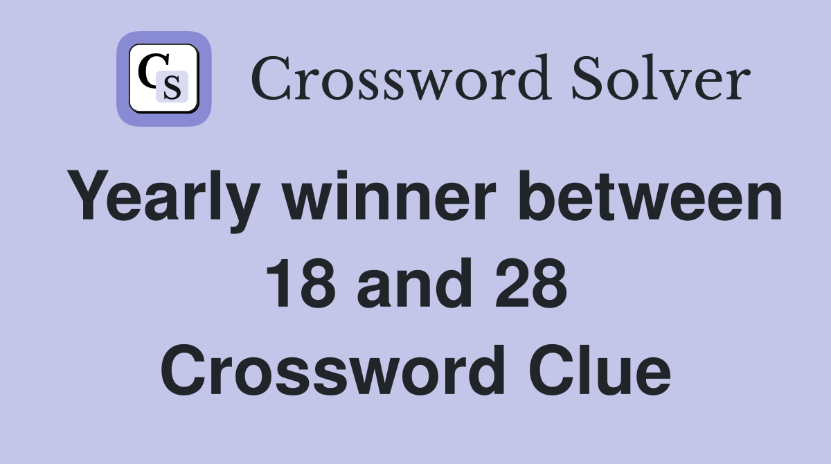 Yearly winner between 18 and 28 Crossword Clue