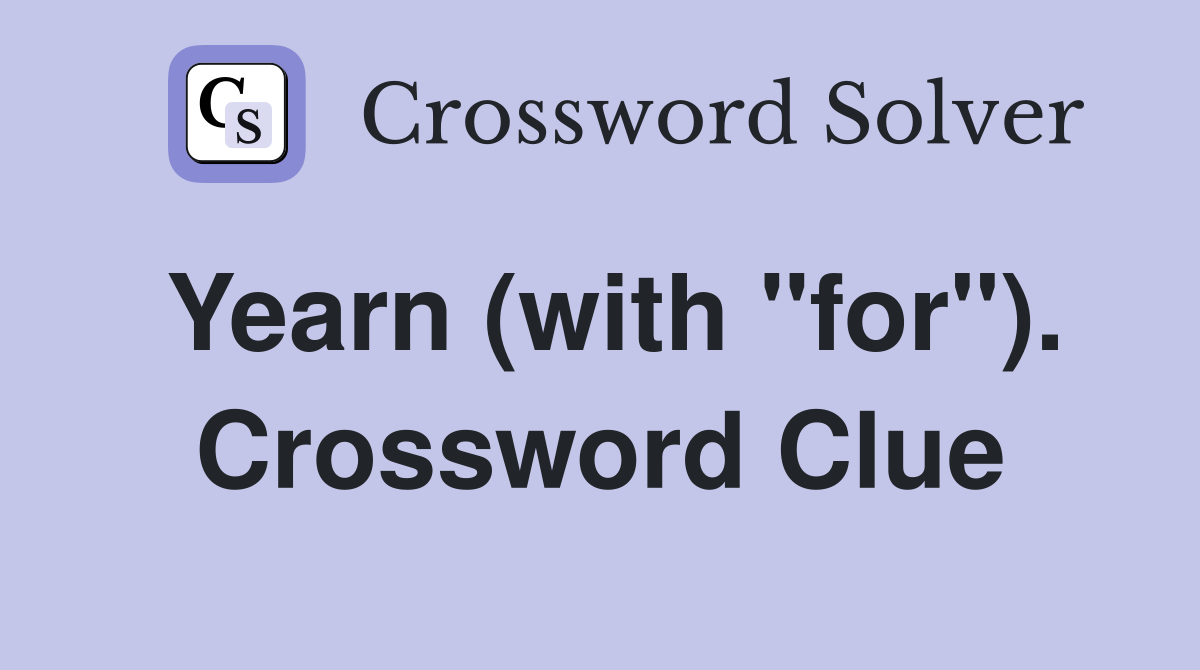 Yearn (with "for"). Crossword Clue